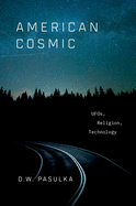American Cosmic: Ufos, Religion, Technology