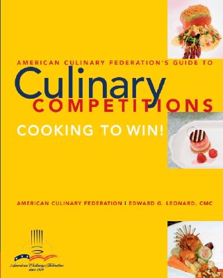 American Culinary Federation Guide to Competitions - American Culinary Federation, and Leonard, Edward G