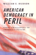 American Democracy in Peril: Eight Challenges to America's Future