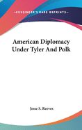 American Diplomacy Under Tyler And Polk