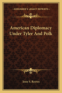 American Diplomacy Under Tyler and Polk