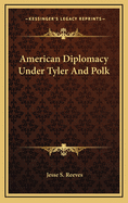 American Diplomacy Under Tyler and Polk
