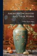 American Engravers and Their Works