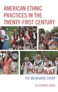 American Ethnic Practices in the Twenty-first Century: The Milwaukee Study