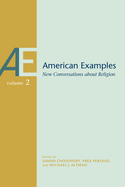 American Examples, Vol 2: New Conversations about Religion Volume 2