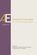 American Examples, Vol 4: New Conversations about Religion Volume 4