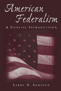 American Federalism: A Concise Introduction: A Concise Introduction