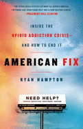 American Fix: Inside the Opioid Addiction Crisis - And How to End It