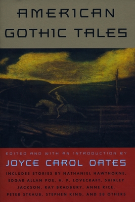 American Gothic Tales - Oates, Joyce Carol (Editor), and Various