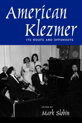American Klezmer: Its Roots and Offshoots - Slobin, Mark (Editor)