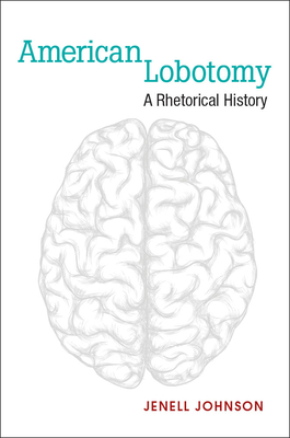 American Lobotomy: A Rhetorical History - Johnson, Jenell