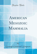 American Mesozoic Mammalia (Classic Reprint)