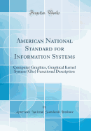 American National Standard for Information Systems: Computer Graphics, Graphical Kernel System (Gks) Functional Description (Classic Reprint)