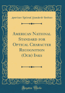 American National Standard for Optical Character Recognition (OCR) Inks (Classic Reprint)