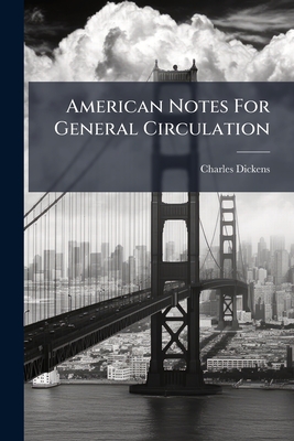 American Notes For General Circulation - Dickens, Charles