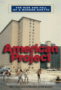 American Project: The Rise and Fall of a Modern Ghetto