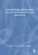 American Public Administration: Public Service for the Twenty-First Century