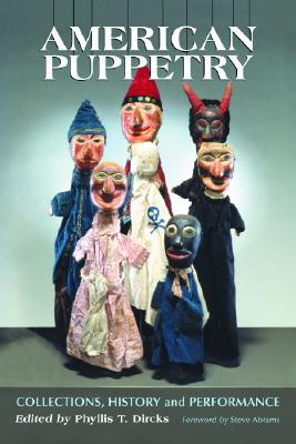 American Puppetry: Collections, History and Performance - Dircks, Phyllis T (Editor)