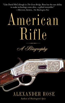 American Rifle: A Biography - Rose, Alexander