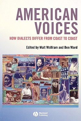 American Voices: How Dialects Differ from Coast to Coast - Wolfram, Walt (Editor), and Ward, Ben (Editor)
