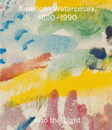 American Watercolors, 1880-1990: Into the Light