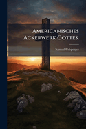 Americanisches Ackerwerk Gottes.