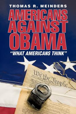 Americans Against Obama: What Americans Think - Meinders, Thomas R