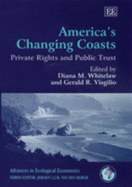 America's Changing Coasts: Private Rights and Public Trust - Whitelaw, Diana M (Editor), and Visgilio, Gerald R (Editor)