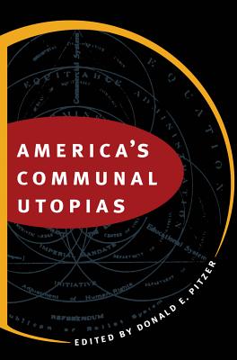 America's Communal Utopias - Pitzer, Donald E (Editor)