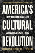 America's Cultural Revolution: How the Radical Left Conquered Everything