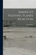 America's Fighting Planes In Action