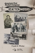 America's First Rocket Company: Reaction Motors, Inc.