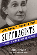 America's Forgotten Suffragists: Virginia and Francis Minor
