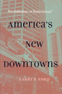America's New Downtowns: Revitalization or Reinvention?