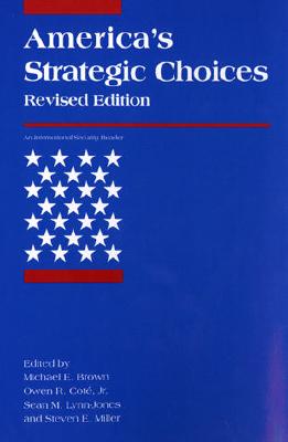 America's Strategic Choices - Brown, Michael E (Editor), and Jr, Owen R Cot� (Editor), and Lynn-Jones, Sean M (Editor)