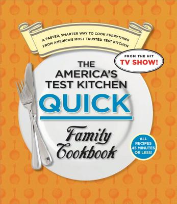 America's Test Kitchen Quick Family Cookbook - America's Test Kitchen (Editor)