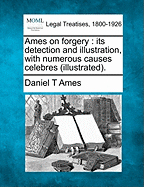 Ames on Forgery: Its Detection and Illustration, with Numerous Causes Celebres (1900)