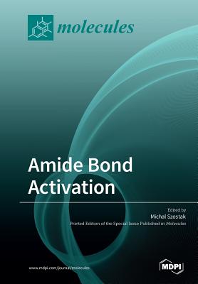 Amide Bond Activation - Szostak, Michal (Guest editor)