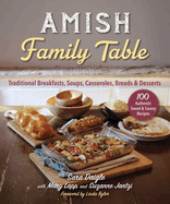 Amish Family Table: Traditional Breakfasts, Soups, Casseroles, Breads & Desserts