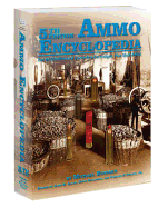 Ammo Encyclopedia: For All Rimfire and Centerfire Cartridges, Plus Shotshells!