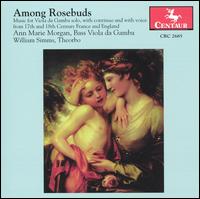 Among Rosebuds - Ann Marie Morgan (bass viol); Ann Marie Morgan (vocals); Daniel Rippe (viola da gamba); William Simms (theorbo)