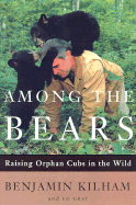 Among the Bears: Raising Orphan Cubs in the Wild
