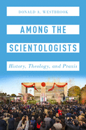 Among the Scientologists: History, Theology, and Praxis