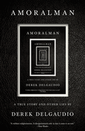 Amoralman: A True Story and Other Lies