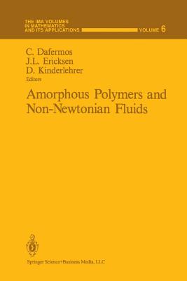 Amorphous Polymers and Non-Newtonian Fluids - Dafermos, Constantine (Editor), and Ericksen, J L (Editor), and Kinderlehrer, David (Editor)
