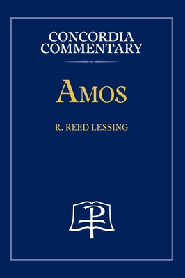 Amos - Concordia Commentary - Lessing, R Reed