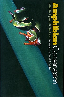 Amphibian Conservation - Semlitsch, Raymond D, and Wake, David B (Foreword by)