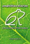 Amphibian Diaries: A Field Guide for Truth-Seekers