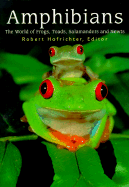 Amphibians: The World of Frogs, Toads, Salamanders and Newts