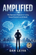Amplified: The Operator's Playbook for Scaling Human Potential in an AI World